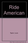 Ride American a Practical Guide for Western and Eastern Horsemen