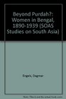 Beyond Purdah/ Women in Bengal 18901939