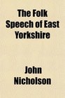 The Folk Speech of East Yorkshire