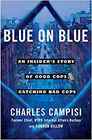 Blue on Blue An Insider's Story of Good Cops Catching Bad Cops