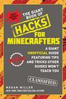 The Giant Book of Hacks for Minecrafters A Giant Unofficial Guide Featuring Tips and Tricks Other Guides Won't Teach You