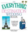 The Everything Destination Wedding Book A Complete Guide to Planning Your Wedding Away from Home