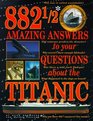 882 1/2 Amazing Answers to Questions About the Titanic