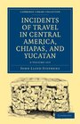 Incidents of Travel in Central America Chiapas and Yucatan 2 Volume Set