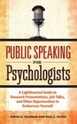 Public Speaking for Psychologists A Lighthearted Guide to Research Presentations Job Talks and Other Opportunities to Embarrass Yourself