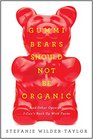 Gummi Bears Should Not Be Organic: And Other Opinions I Can't Back Up With Facts