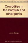 Crocodiles in the bathtub and other perils