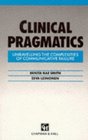 Clinical Pragmatics Unravelling the Complexities of Communicative Failure