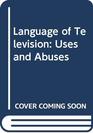 The Language of Television Uses and Abuses