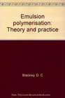 Emulsion polymerisation Theory and practice