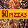 50 Quick and Easy Pizzas Fast Tasty Pizzas For Every Occasion Shown in 300 Photographs