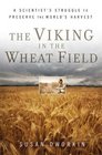 The Viking in the Wheat Field A Scientist's Struggle to Preserve the World's Harvest