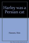 Harley was a Persian cat