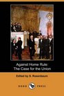 Against Home Rule The Case for the Union