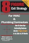 8 Figure Exit Strategy for HVAC and Plumbing Contractors How To Grow Your Contracting Business Into An 8 Figure Empire In As Little As 24 Months