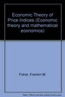 Economic Theory of Price Indices