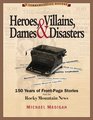 Heroes Villains Dames  Disasters 150 Years of FrontPage Stories from the Rocky Mountain News