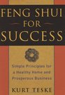 Feng Shui for Success Simple Principles for a Healthy Home and Prosperous Business