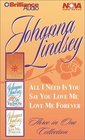 Johanna Lindsey Collection : All I Need is You, Say You Love Me, Love Me Forever