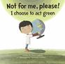 Not for Me, Please! I Choose to Act Green