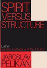 Spirit versus structure Luther and the institutions of the Church
