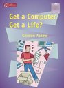 Get a Computer Get a Life