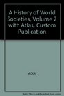 A History of World Societies Volume 2 with Atlas Custom Publication