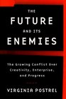 The Future and Its Enemies  The Growing Conflict Over Creativity Enterprise and Progress