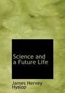 Science and a Future Life