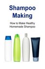 Shampoo Making How to Make Healthy Homemade Shampoo Shampoo Shampoo Making Shampoo Making Book Shampoo Making Guide Shampoo Making Tips