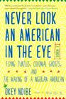 Never Look an American in the Eye A Memoir of Flying Turtles Colonial Ghosts and the Making of a Nigerian American