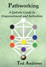 Pathworking A Qabala Guide to Empowerment and Initiation