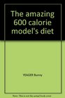 The amazing 600 calorie model's diet