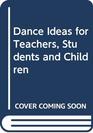 Dance Ideas for Teachers Students and Children