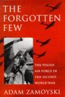 The Forgotten Few The Polish Air Force in the Second World War  1995 publication