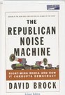 The Republican Noise Machine RightWing Media and How It Corrupts Democracy