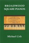 Broadwood Square Pianos Their Historical Context and Technical Development with a New Biography of John Broadwood