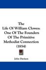 The Life Of William Clowes One Of The Founders Of The Primitive Methodist Connection