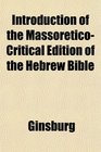 Introduction of the MassoreticoCritical Edition of the Hebrew Bible