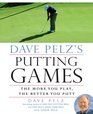 Dave Pelz's Putting Games The More You Play the Better You Putt