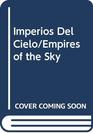 Imperios Del Cielo/Empires of the Sky