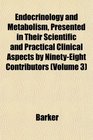 Endocrinology and Metabolism Presented in Their Scientific and Practical Clinical Aspects by NinetyEight Contributors