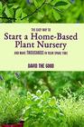 The Easy Way to Start a HomeBased Plant Nursery and Make Thousands in Your Spare Time