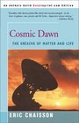 Cosmic Dawn The Origins of Matter and Life