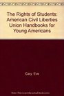 The Rights of Students American Civil Liberties Union Handbooks for Young Americans