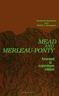 Mead and MerleauPonty Toward a Common Vision