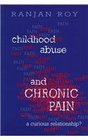 Childhood Abuse and Chronic Pain A Curious Relationship