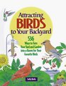 Attracting Birds to Your Backyard: 536 Ways To Turn Your Yard and Garden Into a Haven For Your Favorite Birds