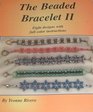 The Beaded Bracelet II Eight Designs With Full Color Instructions