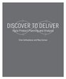 Discover to Deliver Agile Product Planning and Analysis